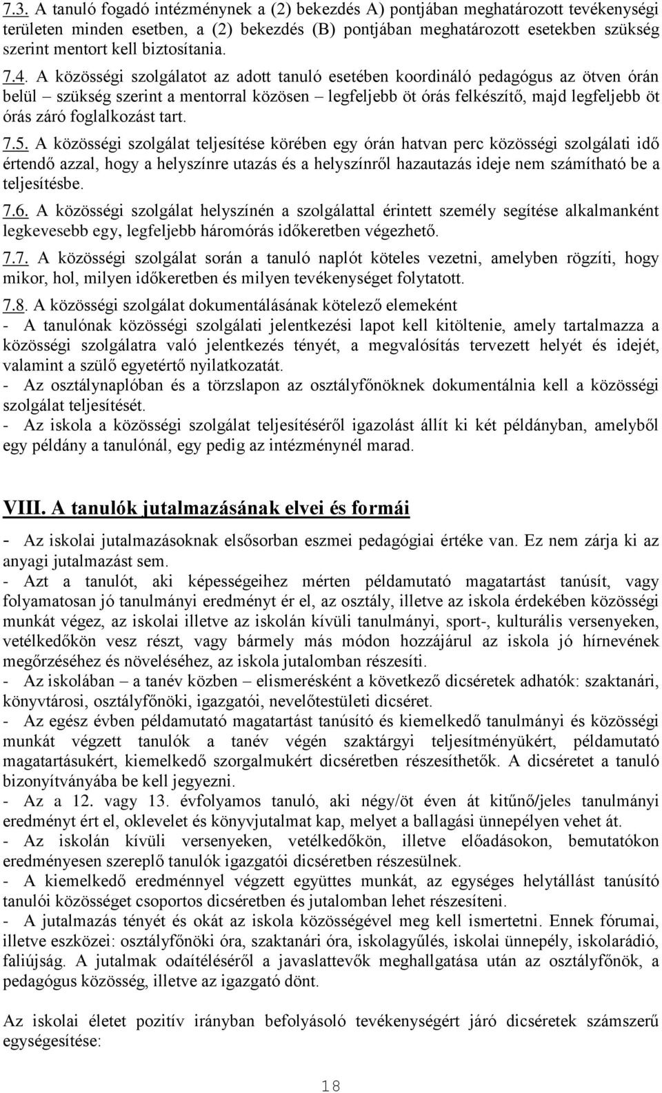 A közösségi szolgálatot az adott tanuló esetében koordináló pedagógus az ötven órán belül szükség szerint a mentorral közösen legfeljebb öt órás felkészítő, majd legfeljebb öt órás záró foglalkozást