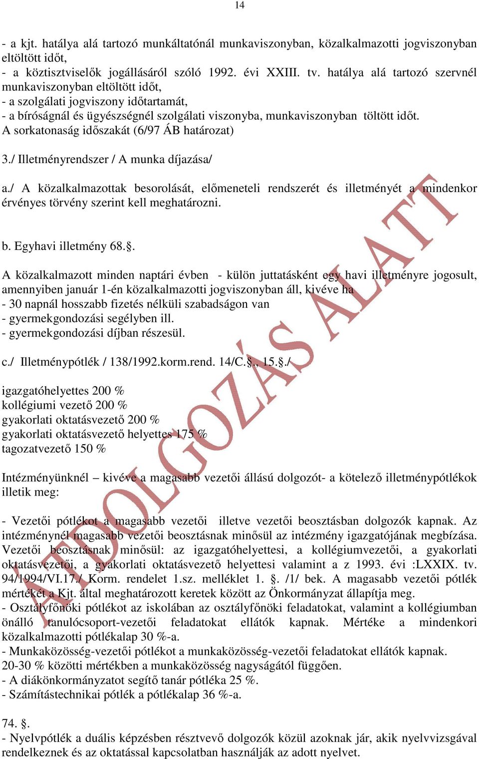 A sorkatonaság idıszakát (6/97 ÁB határozat) 3./ Illetményrendszer / A munka díjazása/ a.