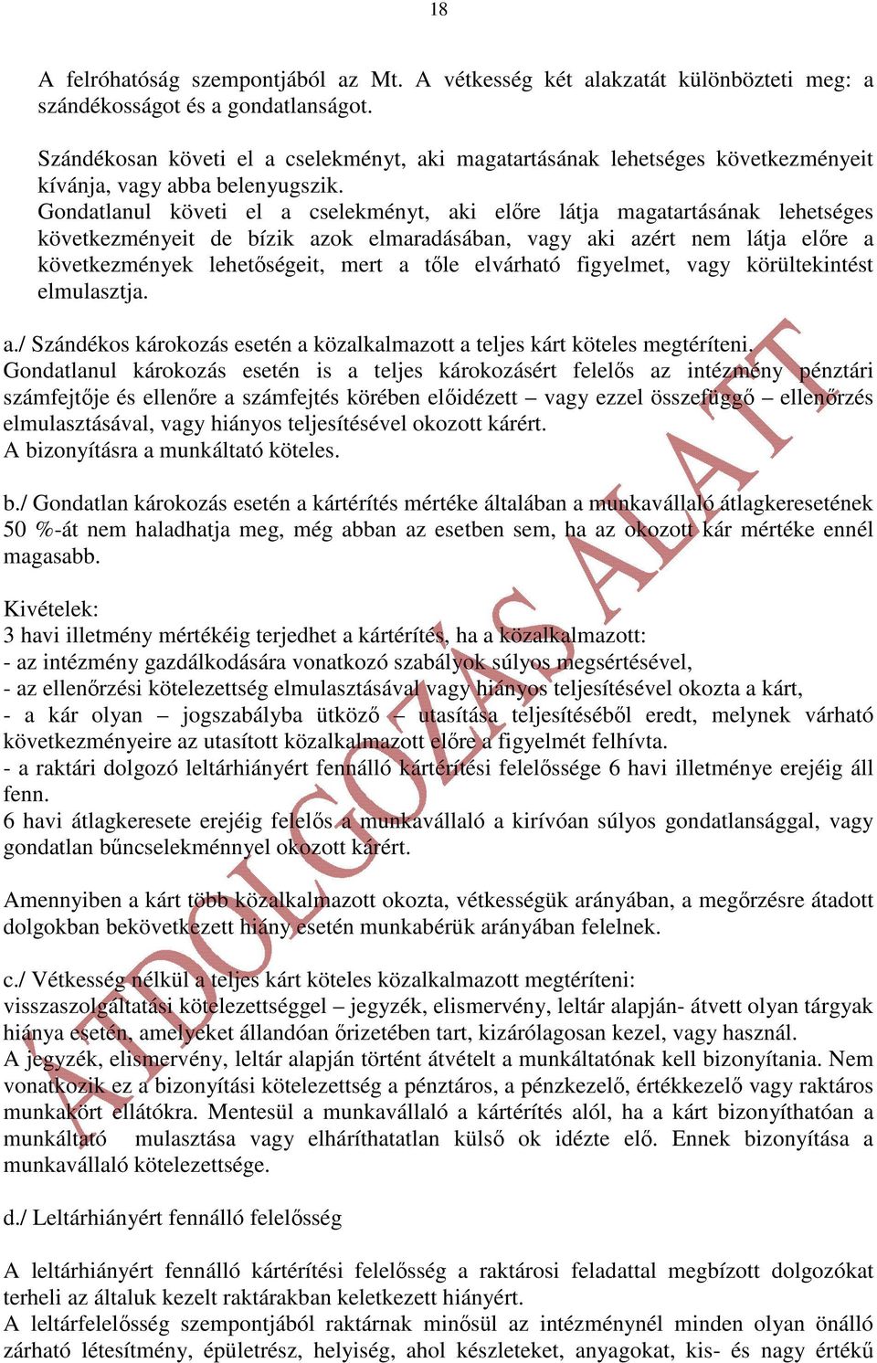 Gondatlanul követi el a cselekményt, aki elıre látja magatartásának lehetséges következményeit de bízik azok elmaradásában, vagy aki azért nem látja elıre a következmények lehetıségeit, mert a tıle