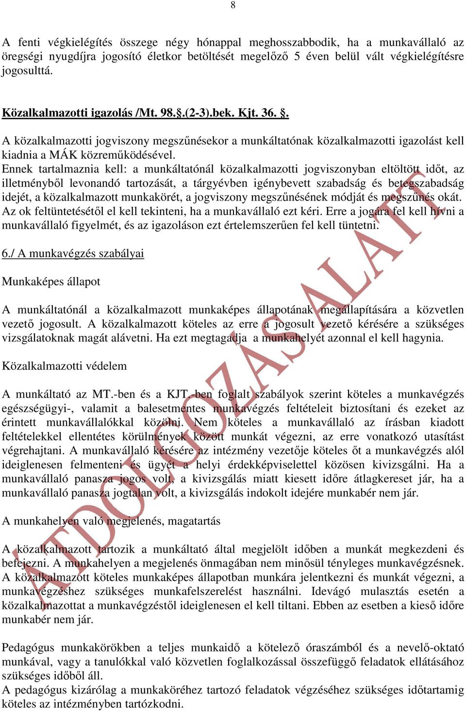 Ennek tartalmaznia kell: a munkáltatónál közalkalmazotti jogviszonyban eltöltött idıt, az illetménybıl levonandó tartozását, a tárgyévben igénybevett szabadság és betegszabadság idejét, a