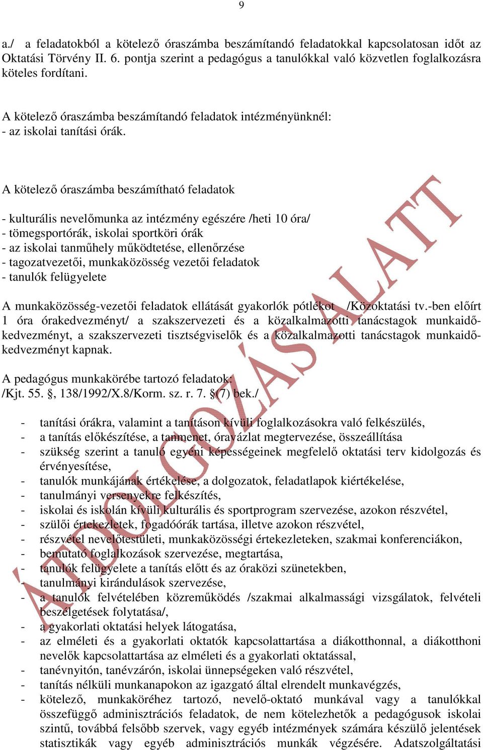 A kötelezı óraszámba beszámítható feladatok - kulturális nevelımunka az intézmény egészére /heti 10 óra/ - tömegsportórák, iskolai sportköri órák - az iskolai tanmőhely mőködtetése, ellenırzése -