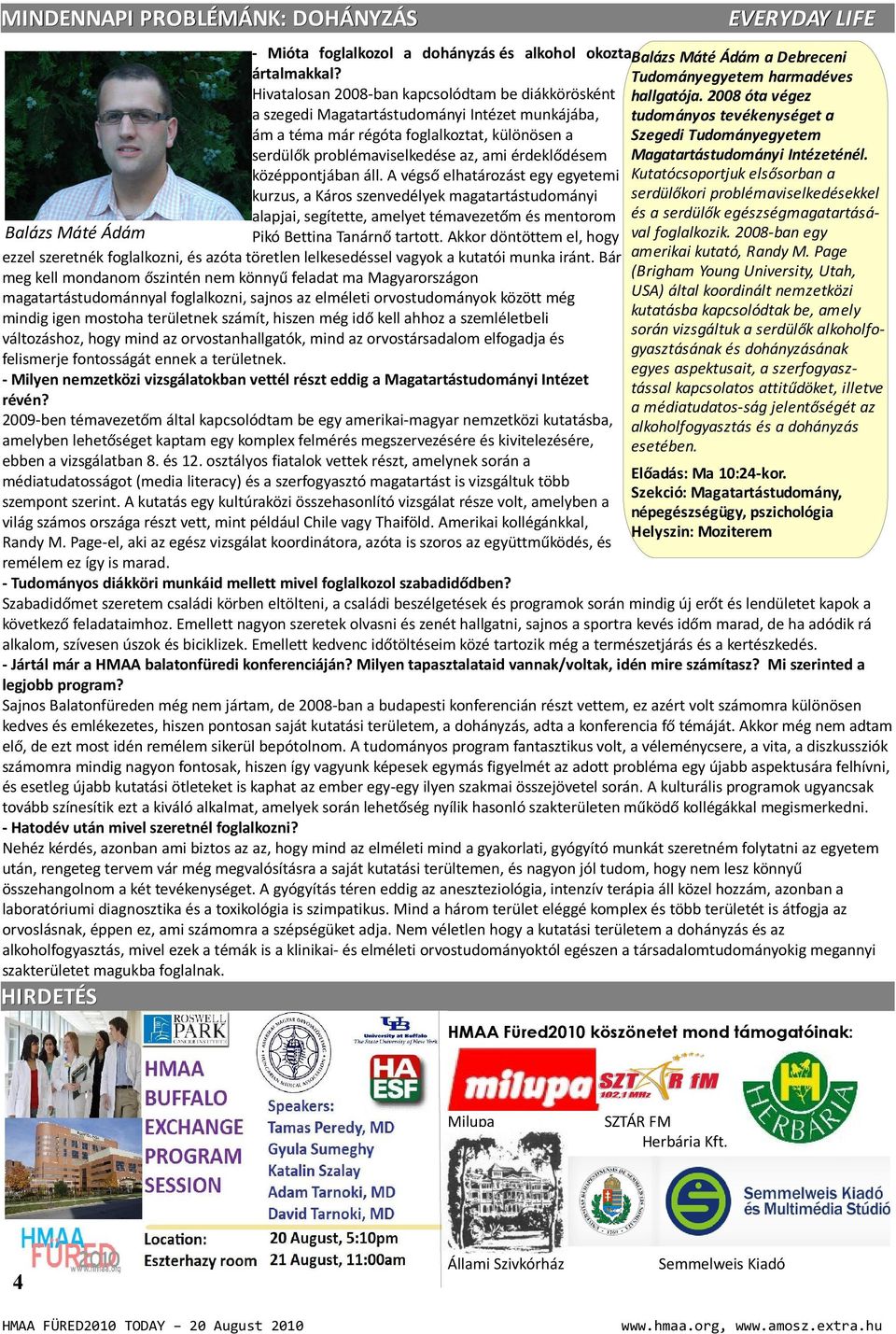 2008 óta végez a szegedi Magatartástudományi Intézet munkájába, tudományos tevékenységet a ám a téma már régóta foglalkoztat, különösen a Szegedi Tudományegyetem serdülők problémaviselkedése az, ami