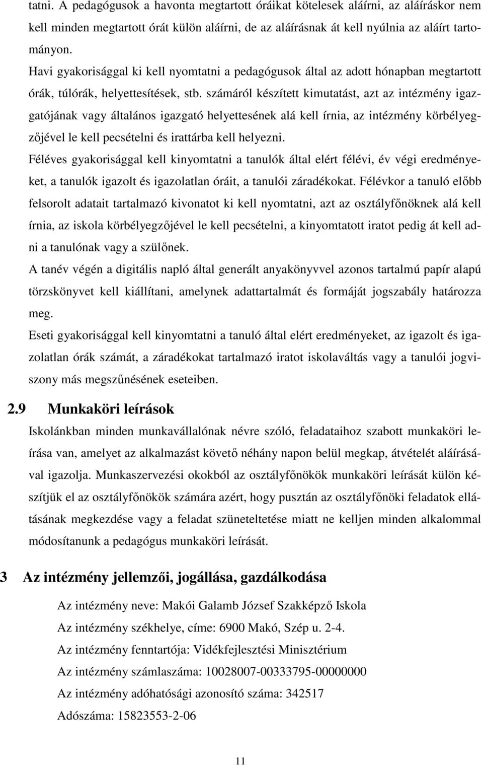 számáról készített kimutatást, azt az intézmény igazgatójának vagy általános igazgató helyettesének alá kell írnia, az intézmény körbélyegzőjével le kell pecsételni és irattárba kell helyezni.