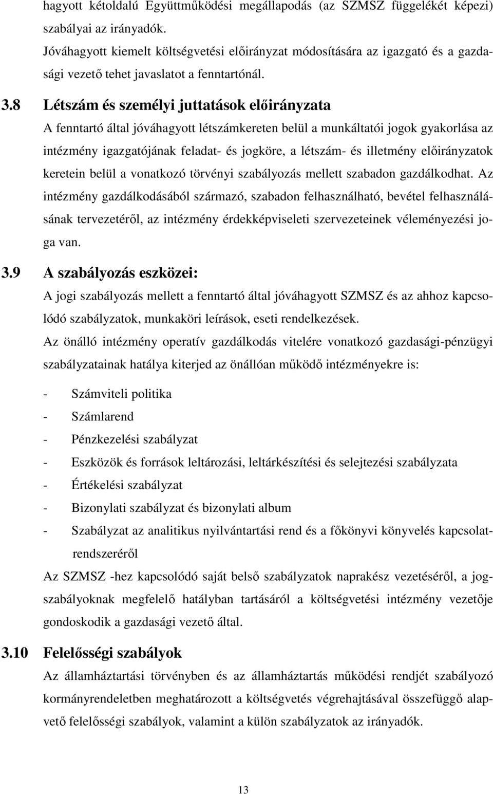 8 Létszám és személyi juttatások előirányzata A fenntartó által jóváhagyott létszámkereten belül a munkáltatói jogok gyakorlása az intézmény igazgatójának feladat- és jogköre, a létszám- és illetmény