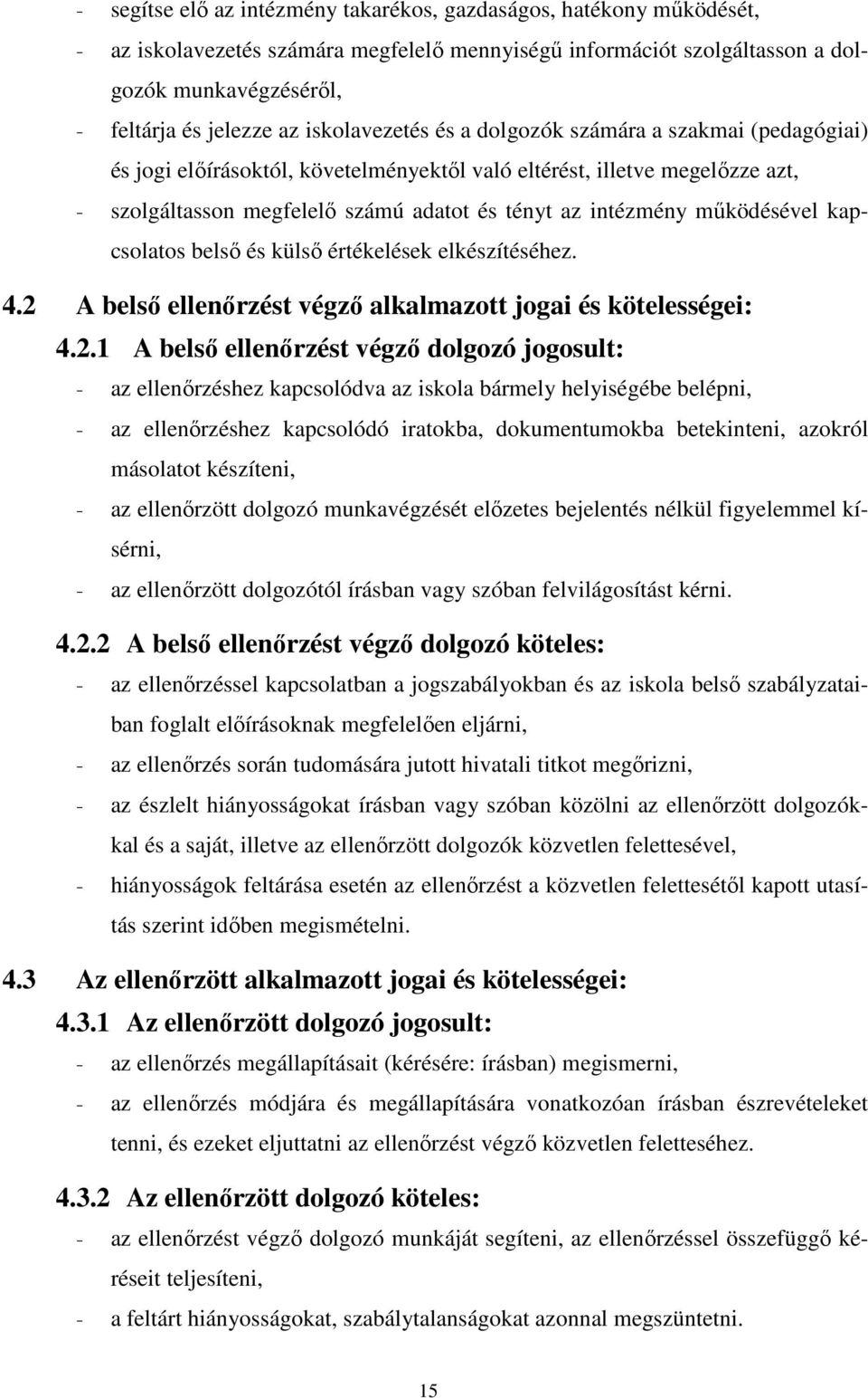 működésével kapcsolatos belső és külső értékelések elkészítéséhez. 4.2 