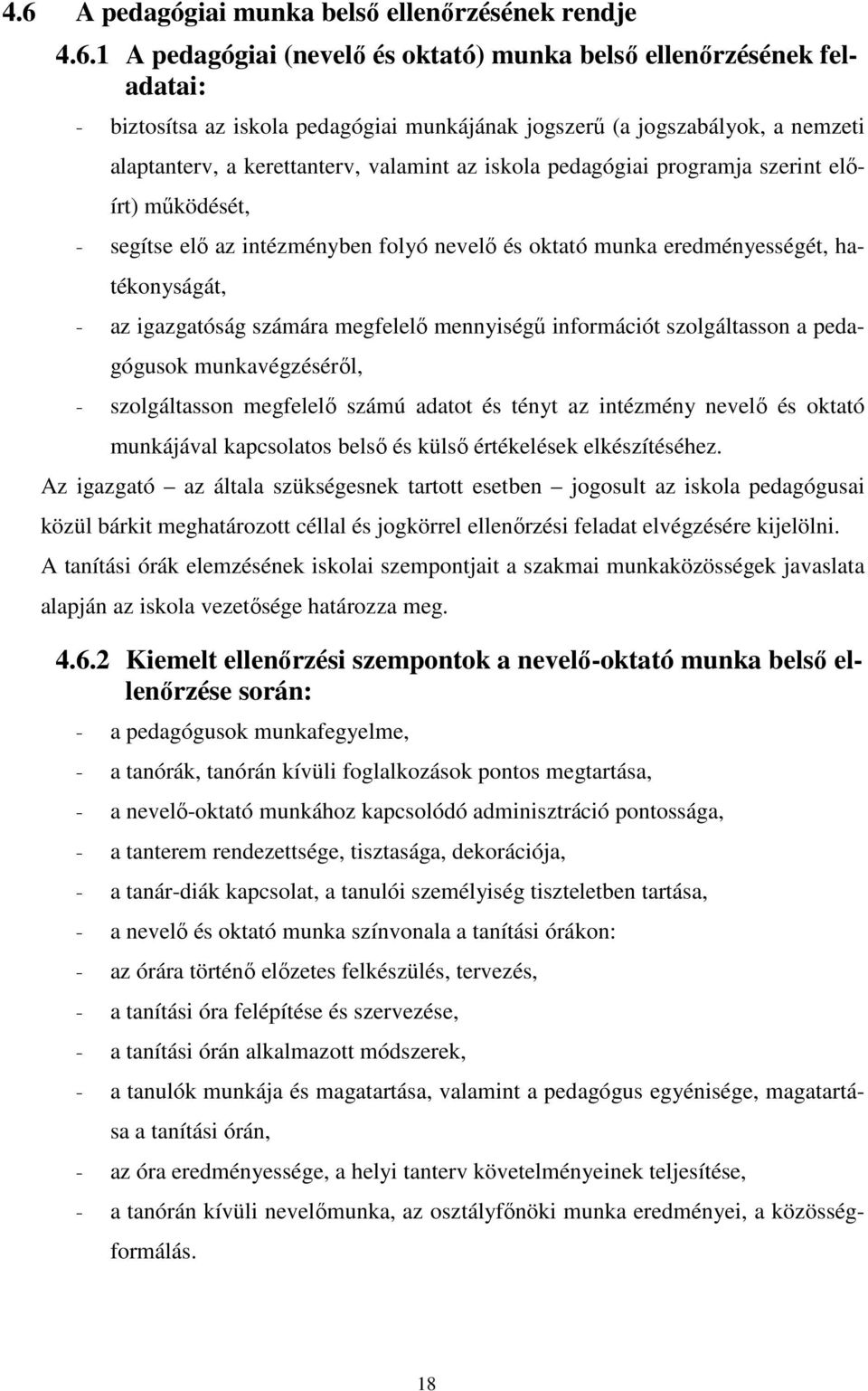 igazgatóság számára megfelelő mennyiségű információt szolgáltasson a pedagógusok munkavégzéséről, - szolgáltasson megfelelő számú adatot és tényt az intézmény nevelő és oktató munkájával kapcsolatos