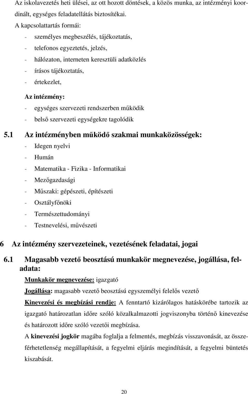 egységes szervezeti rendszerben működik - belső szervezeti egységekre tagolódik 5.