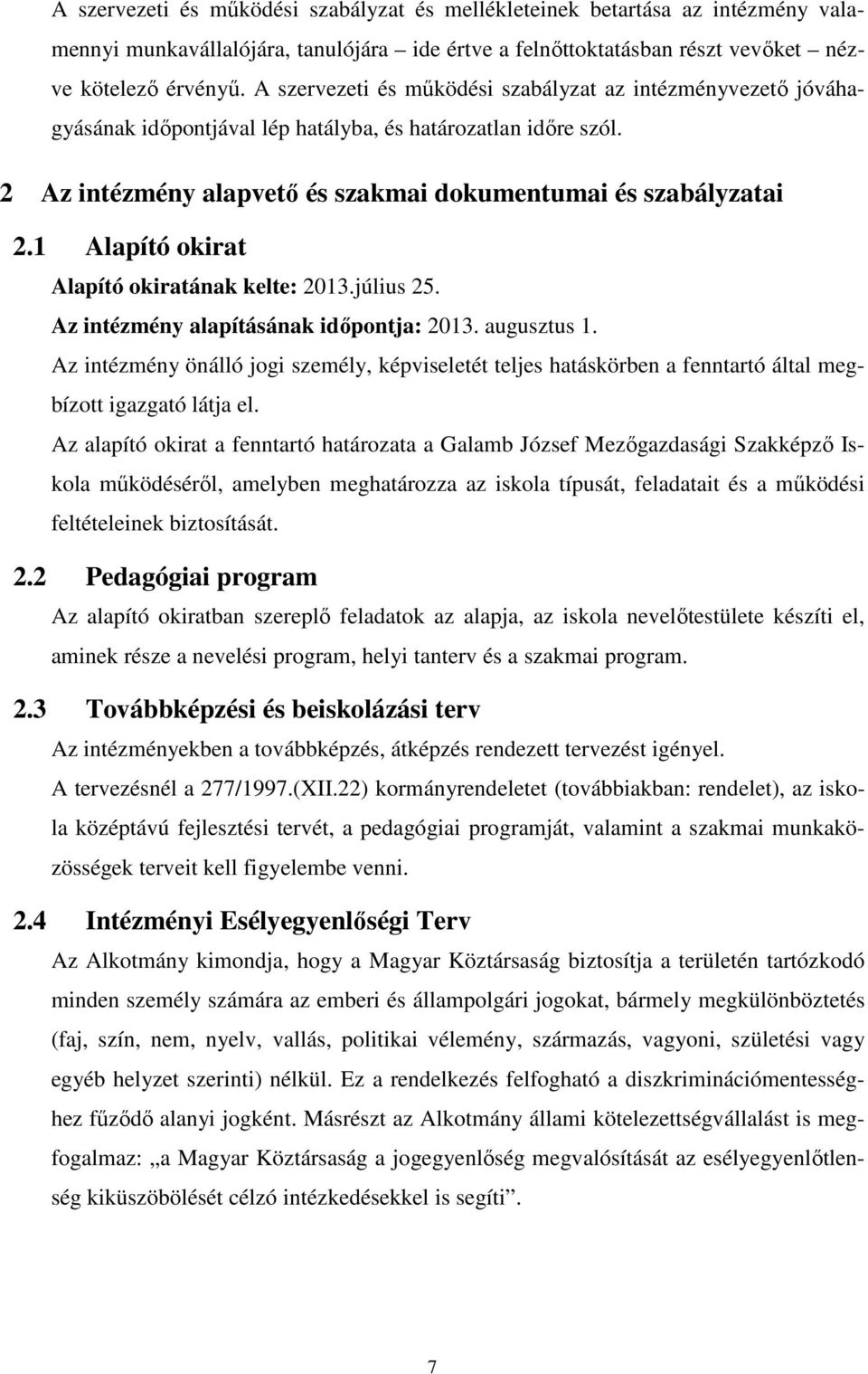 1 Alapító okirat Alapító okiratának kelte: 2013.július 25. Az intézmény alapításának időpontja: 2013. augusztus 1.