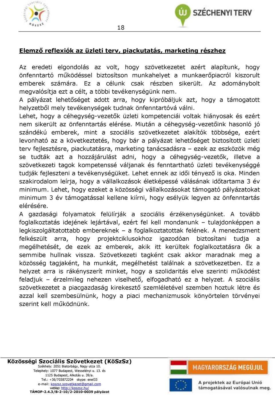 A pályázat lehetőséget adott arra, hogy kipróbáljuk azt, hogy a támogatott helyzetből mely tevékenységek tudnak önfenntartóvá válni.