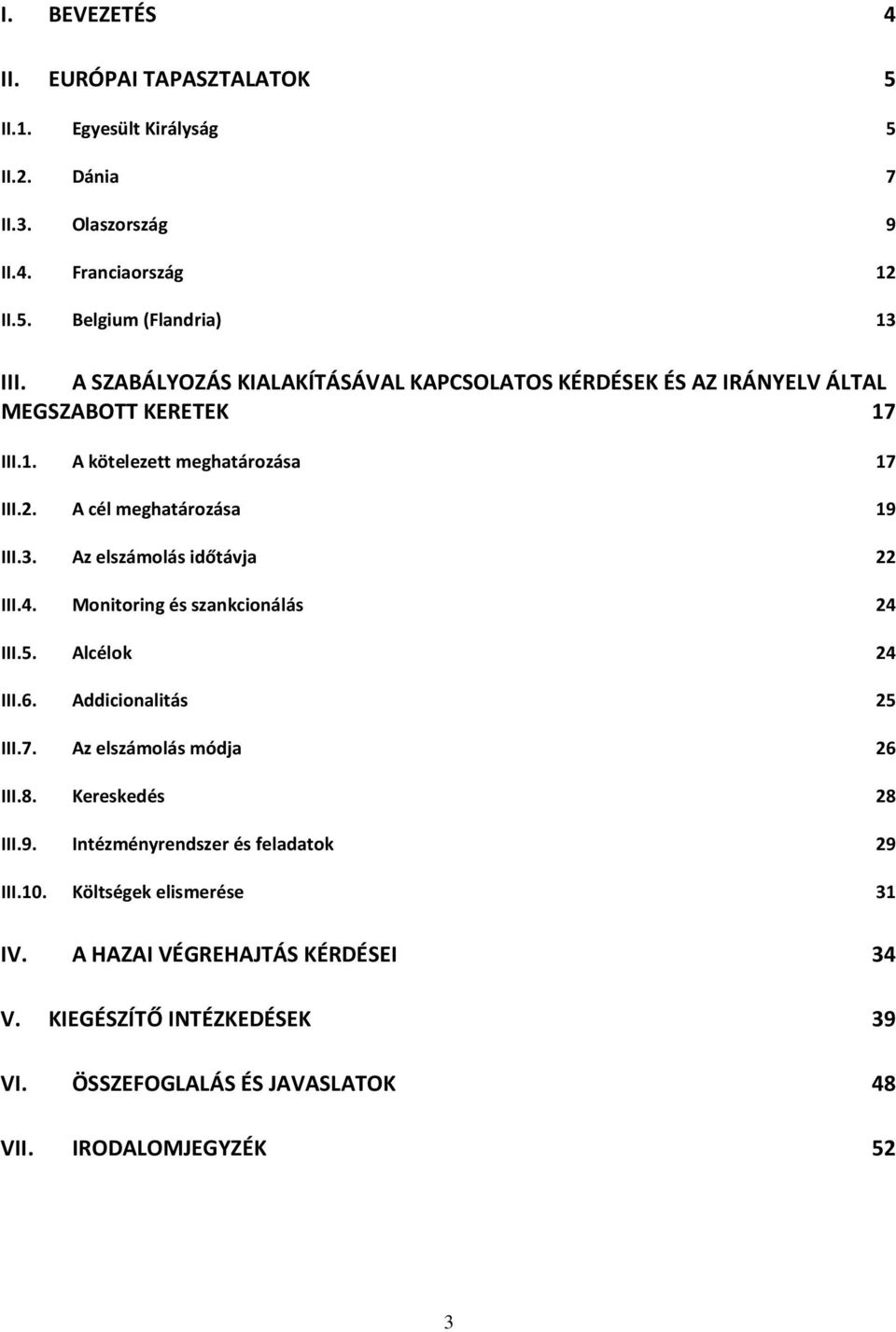 Az elszámolás időtávja 22 III.4. Monitoring és szankcionálás 24 III.5. Alcélok 24 III.6. Addicionalitás 25 III.7. Az elszámolás módja 26 III.8. Kereskedés 28 III.9.