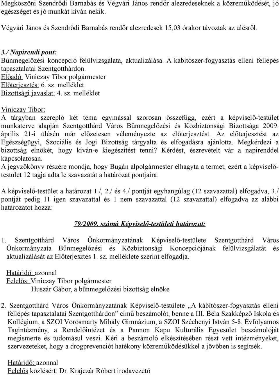 A kábítószer-fogyasztás elleni fellépés tapasztalatai Szentgotthárdon. Előadó: Viniczay Tibor polgármester Előterjesztés: 6. sz.