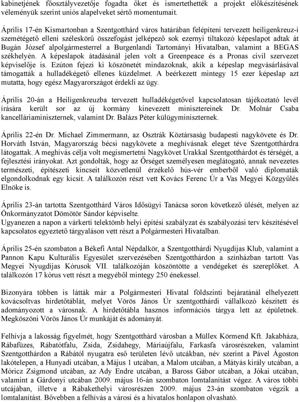 József alpolgármesterrel a Burgenlandi Tartományi Hivatalban, valamint a BEGAS székhelyén. A képeslapok átadásánál jelen volt a Greenpeace és a Pronas civil szervezet képviselője is.