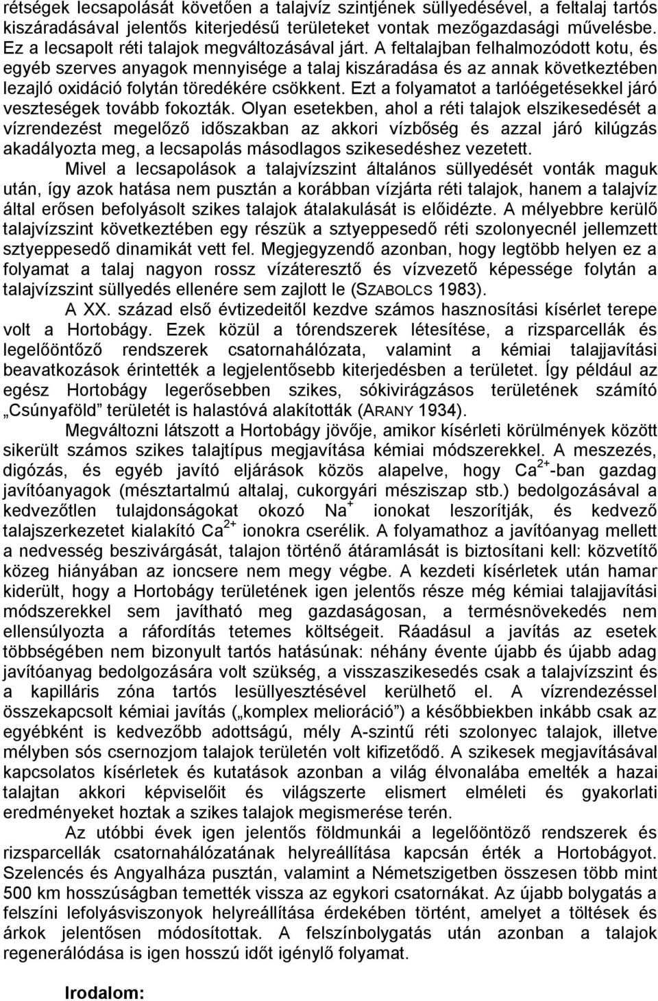 A feltalajban felhalmozódott kotu, és egyéb szerves anyagok mennyisége a talaj kiszáradása és az annak következtében lezajló oxidáció folytán töredékére csökkent.