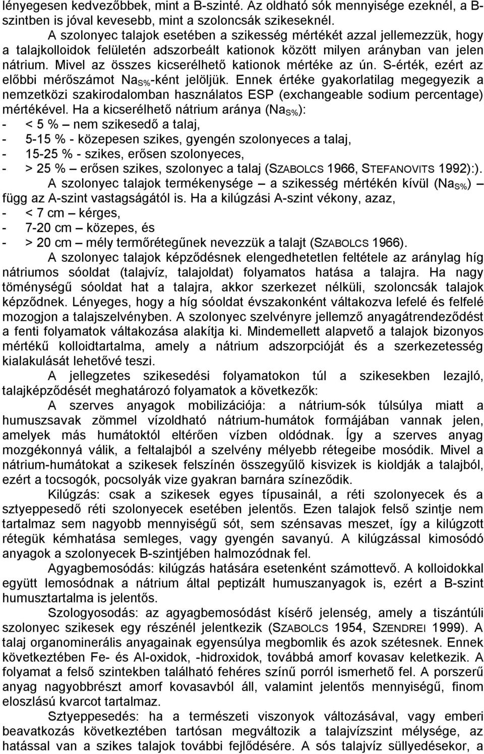 Mivel az összes kicserélhető kationok mértéke az ún. S-érték, ezért az előbbi mérőszámot Na S% -ként jelöljük.