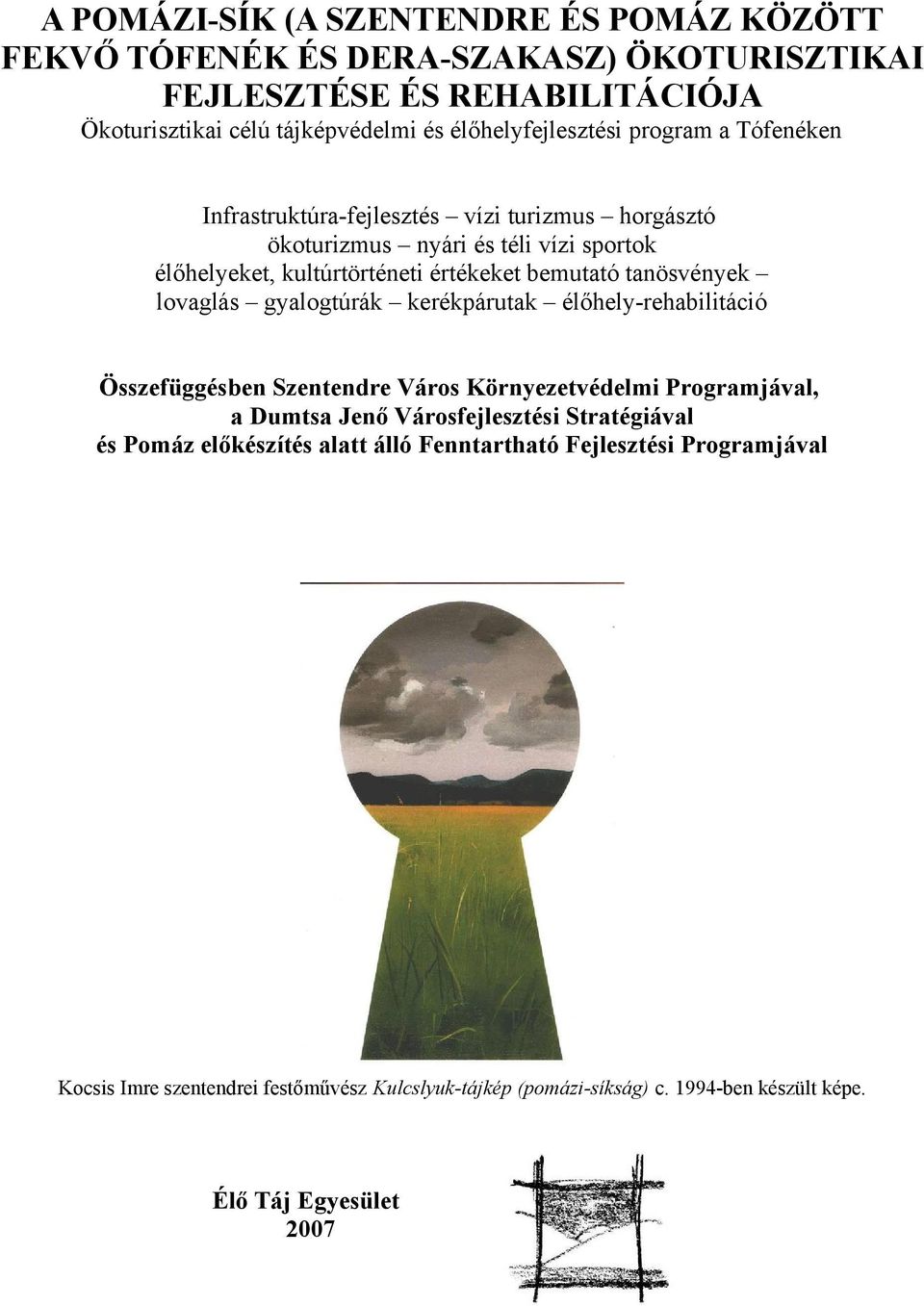 bemutató tanösvények lovaglás gyalogtúrák kerékpárutak élőhely-rehabilitáció Összefüggésben Szentendre Város Környezetvédelmi Programjával, a Dumtsa Jenő Városfejlesztési