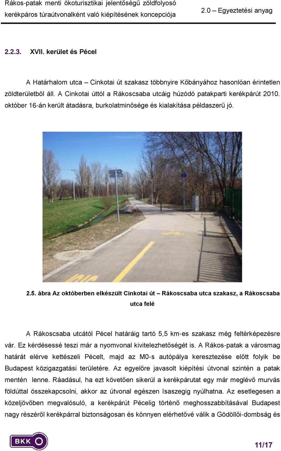 ábra Az októberben elkészült Cinkotai út Rákoscsaba utca szakasz, a Rákoscsaba utca felé A Rákoscsaba utcától Pécel határáig tartó 5,5 km-es szakasz még feltérképezésre vár.