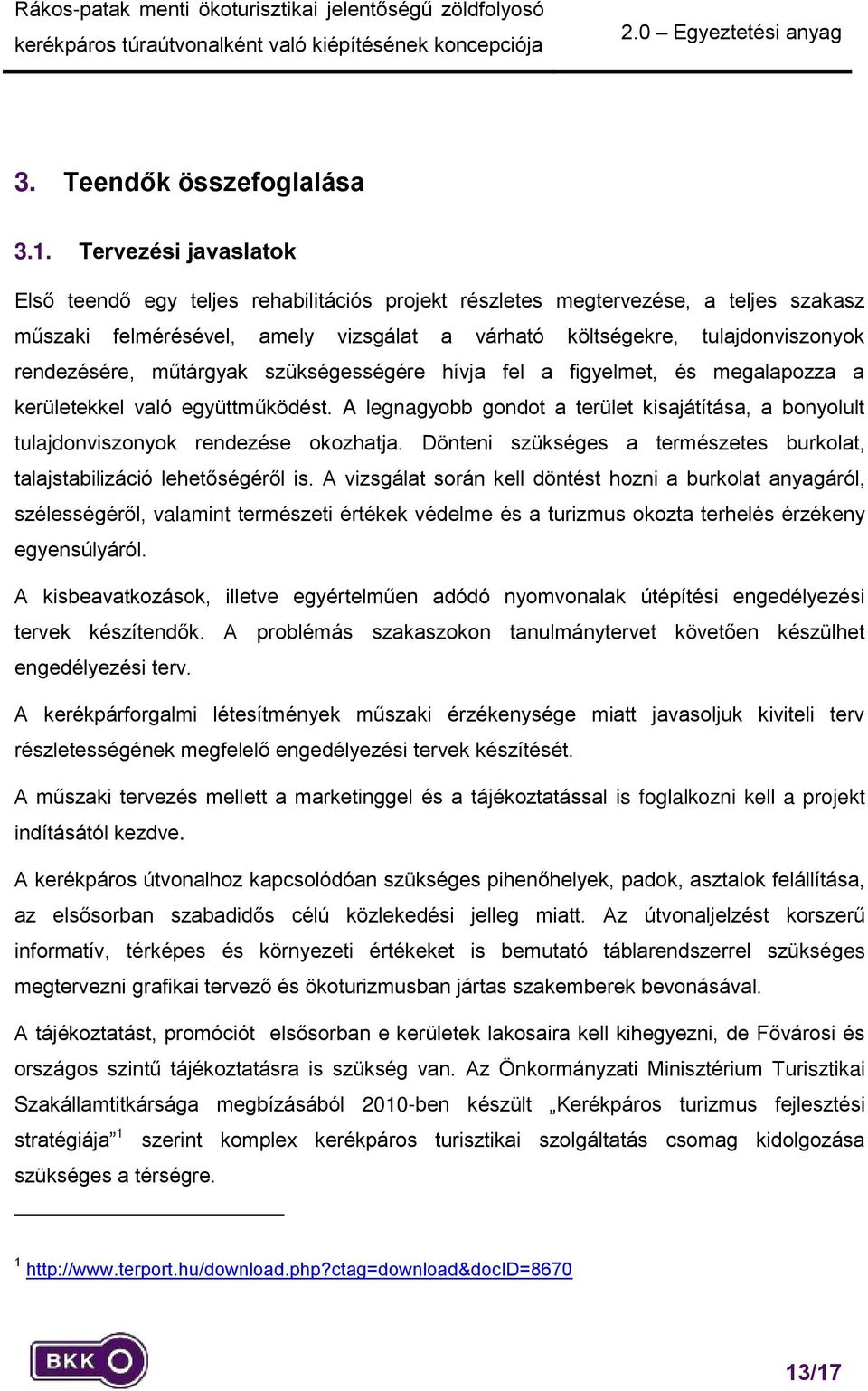 műtárgyak szükségességére hívja fel a figyelmet, és megalapozza a kerületekkel való együttműködést. A legnagyobb gondot a terület kisajátítása, a bonyolult tulajdonviszonyok rendezése okozhatja.