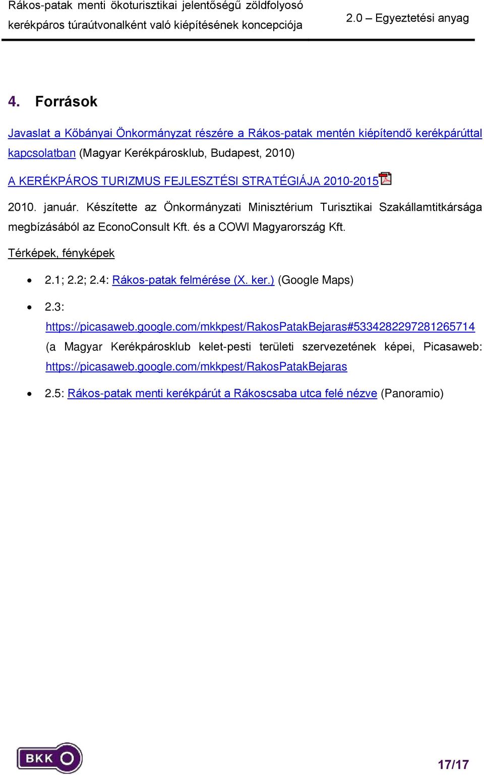 Térképek, fényképek 2.1; 2.2; 2.4: Rákos-patak felmérése (X. ker.) (Google Maps) 2.3: https://picasaweb.google.