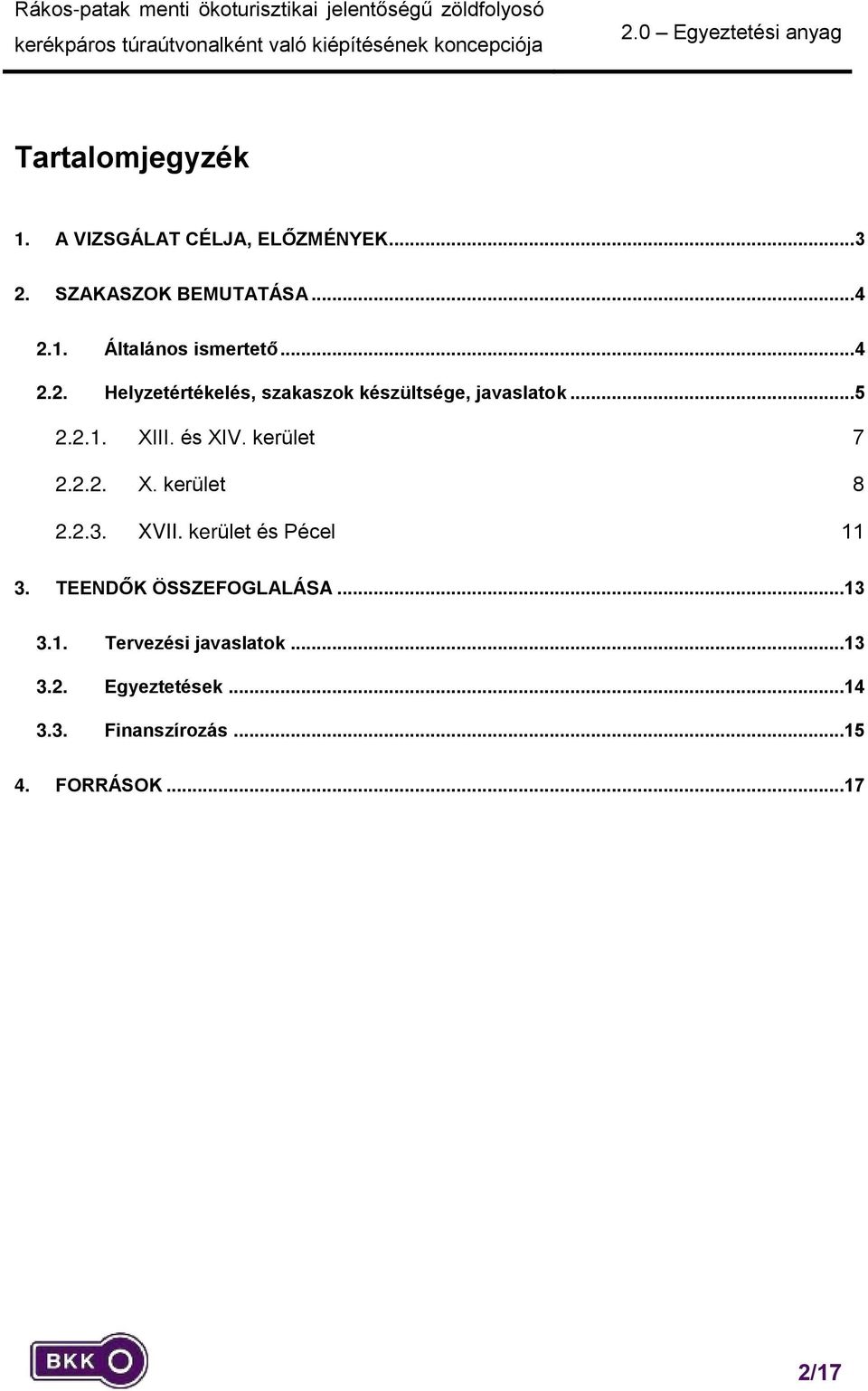 kerület 7 2.2.2. X. kerület 8 2.2.3. XVII. kerület és Pécel 11 3. TEENDŐK ÖSSZEFOGLALÁSA...13 3.1. Tervezési javaslatok.