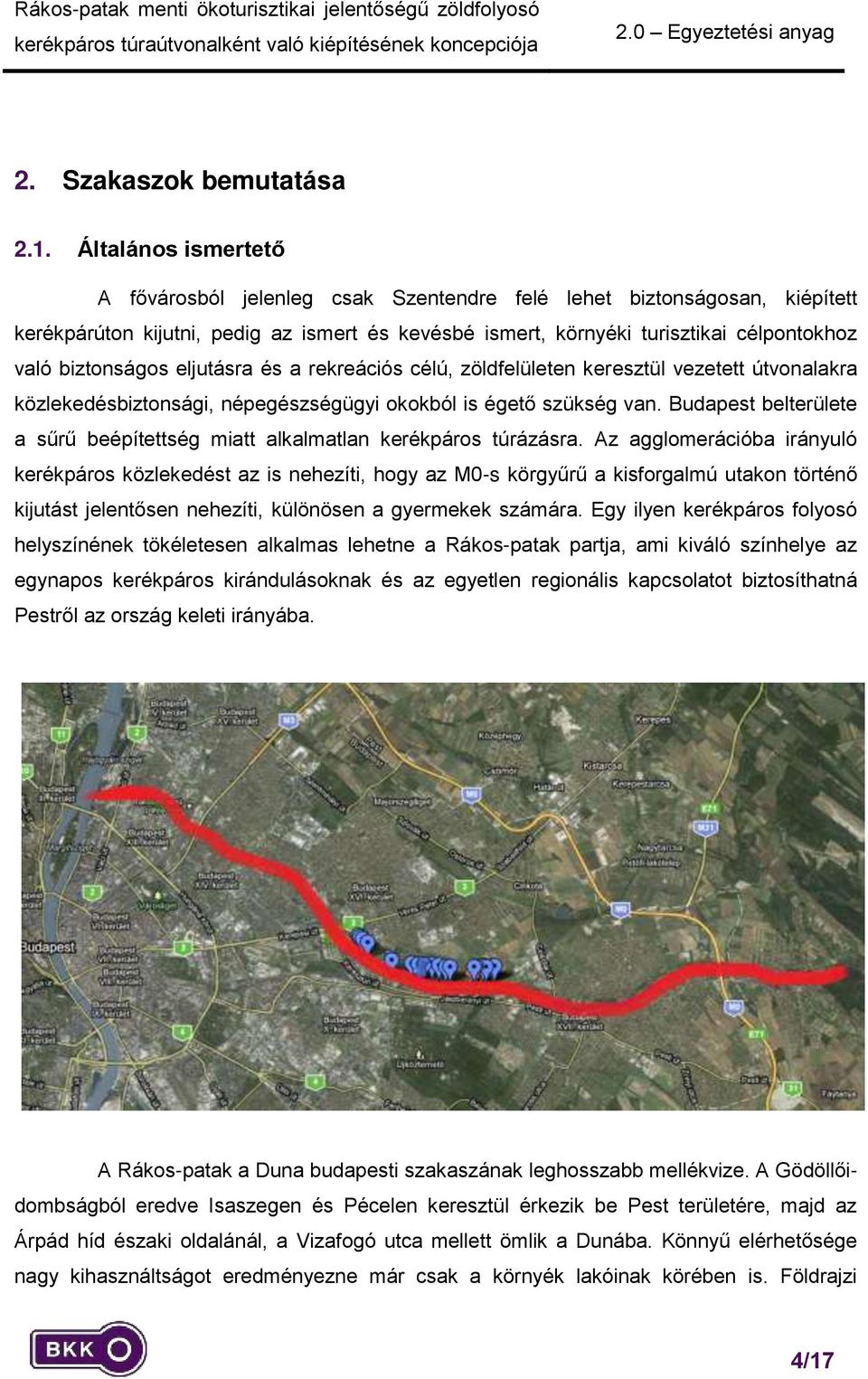 biztonságos eljutásra és a rekreációs célú, zöldfelületen keresztül vezetett útvonalakra közlekedésbiztonsági, népegészségügyi okokból is égető szükség van.