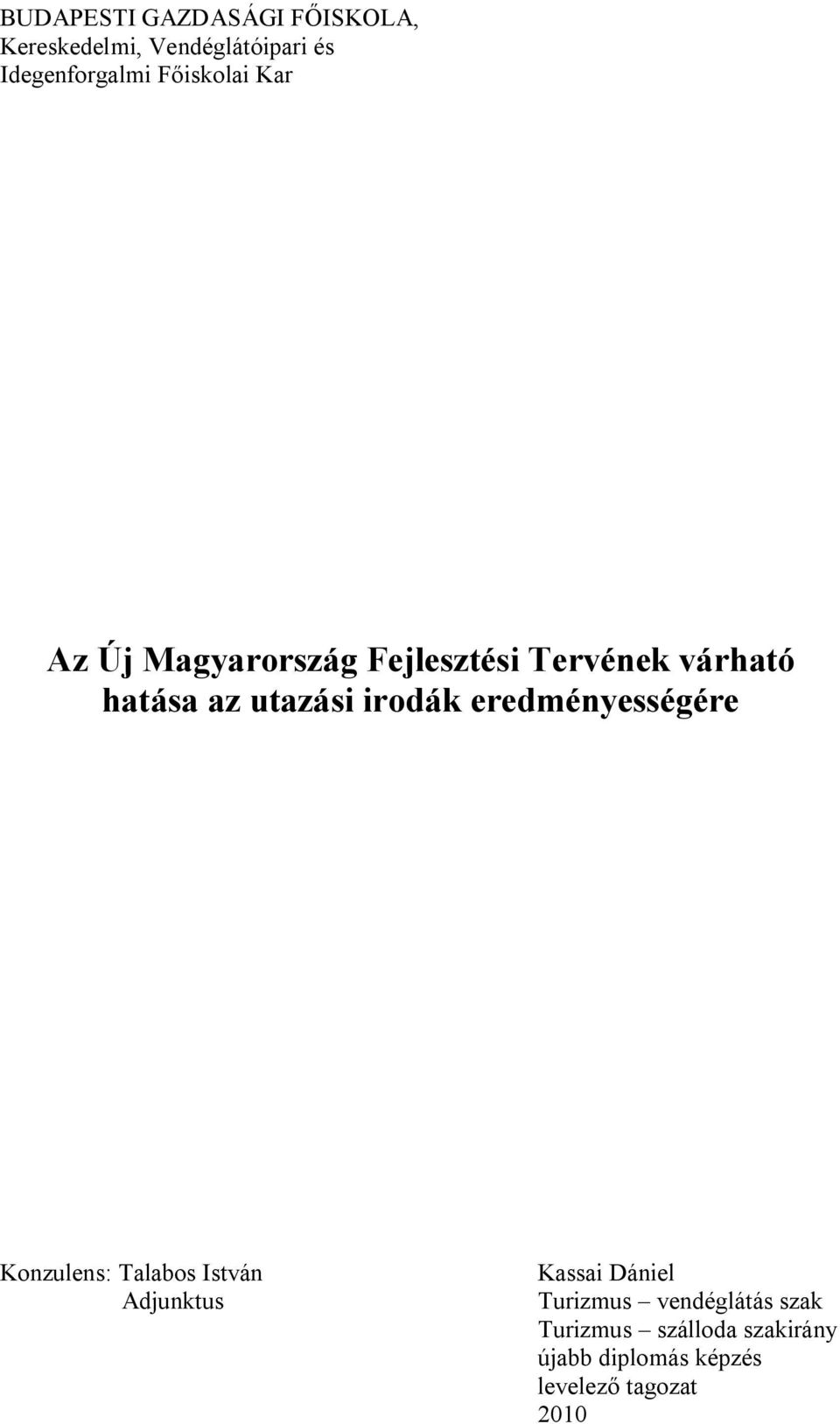 irodák eredményességére Konzulens: Talabos István Adjunktus Kassai Dániel Turizmus