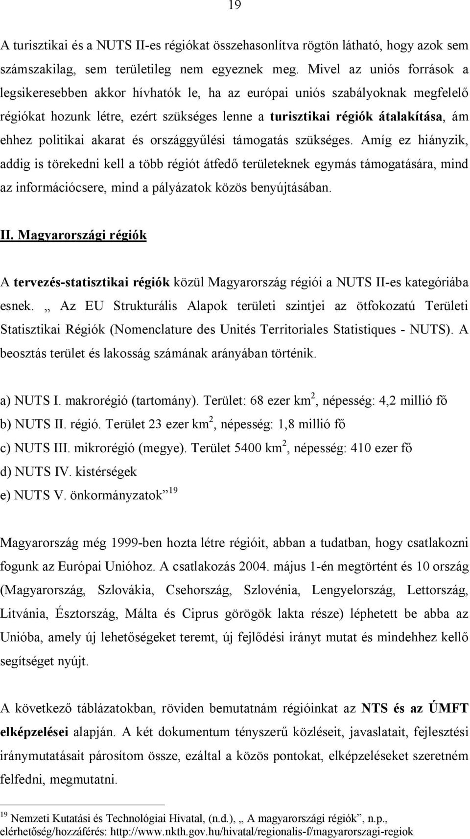 politikai akarat és országgyűlési támogatás szükséges.