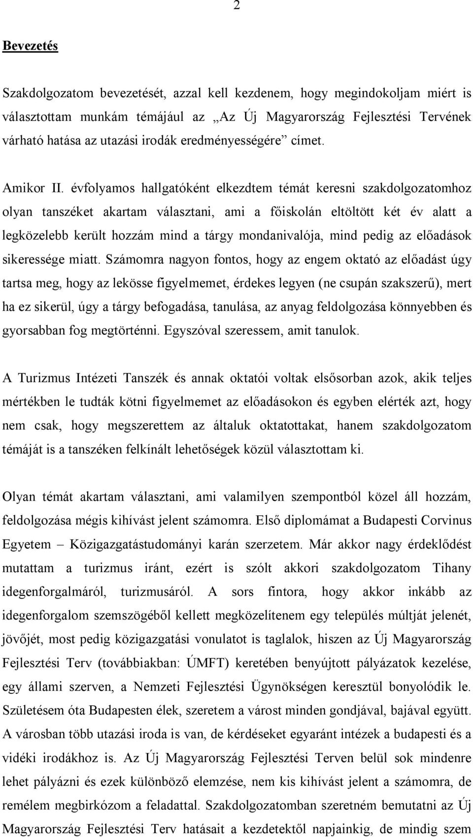 évfolyamos hallgatóként elkezdtem témát keresni szakdolgozatomhoz olyan tanszéket akartam választani, ami a főiskolán eltöltött két év alatt a legközelebb került hozzám mind a tárgy mondanivalója,