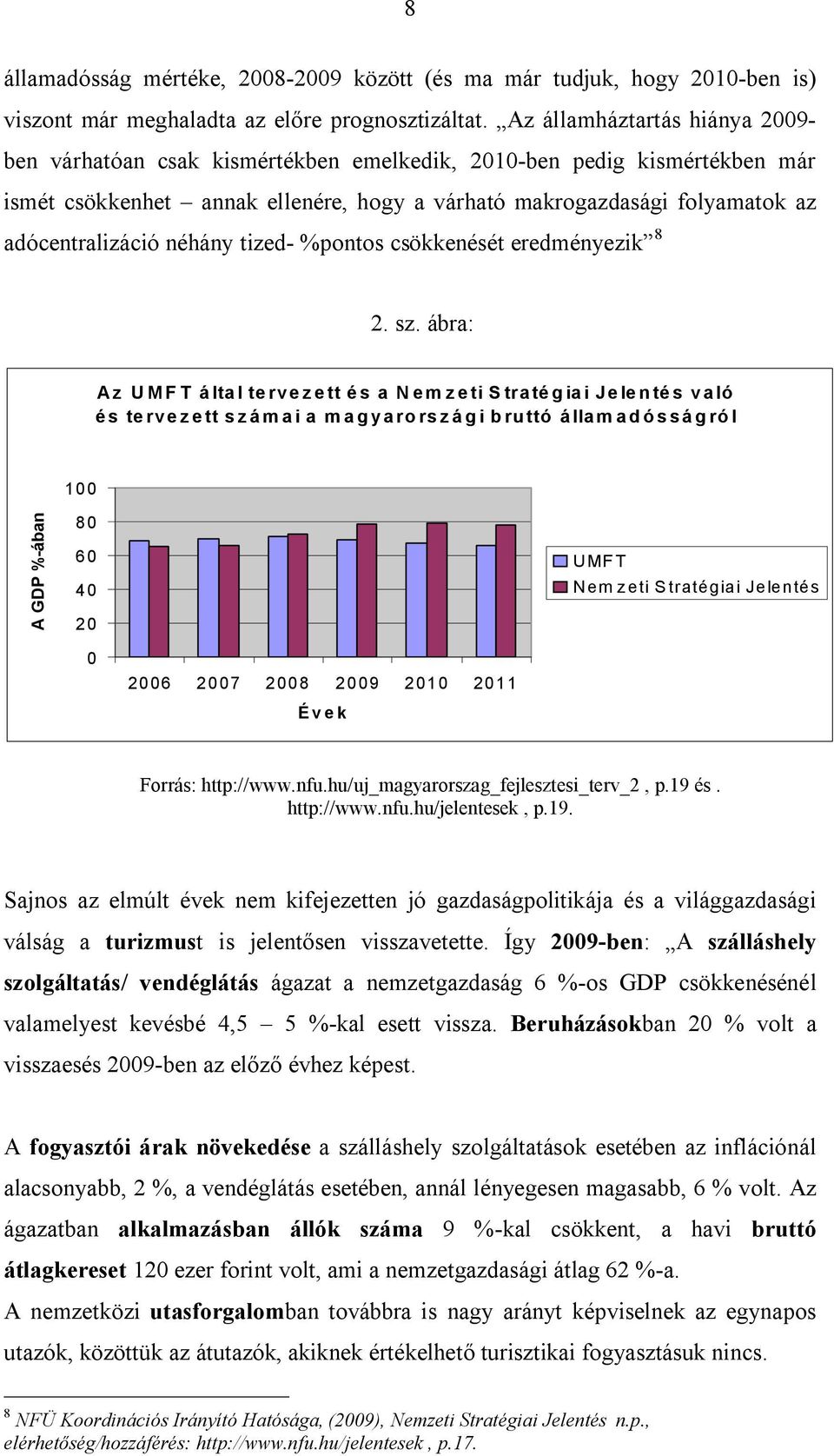 néhány tized- %pontos csökkenését eredményezik 8 2. sz.