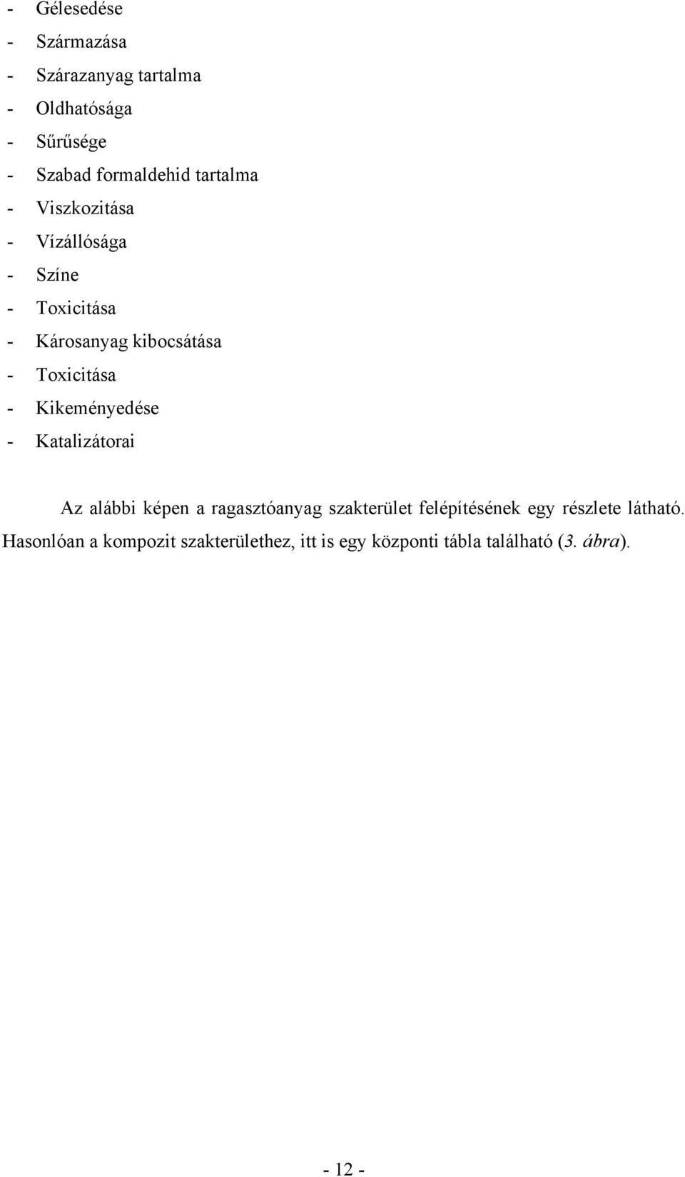 Kikeményedése - Katalizátorai Az alábbi képen a ragasztóanyag szakterület felépítésének egy