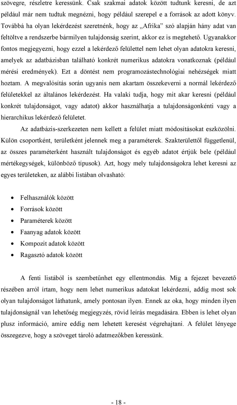 Ugyanakkor fontos megjegyezni, hogy ezzel a lekérdező felülettel nem lehet olyan adatokra keresni, amelyek az adatbázisban található konkrét numerikus adatokra vonatkoznak (például mérési eredmények).