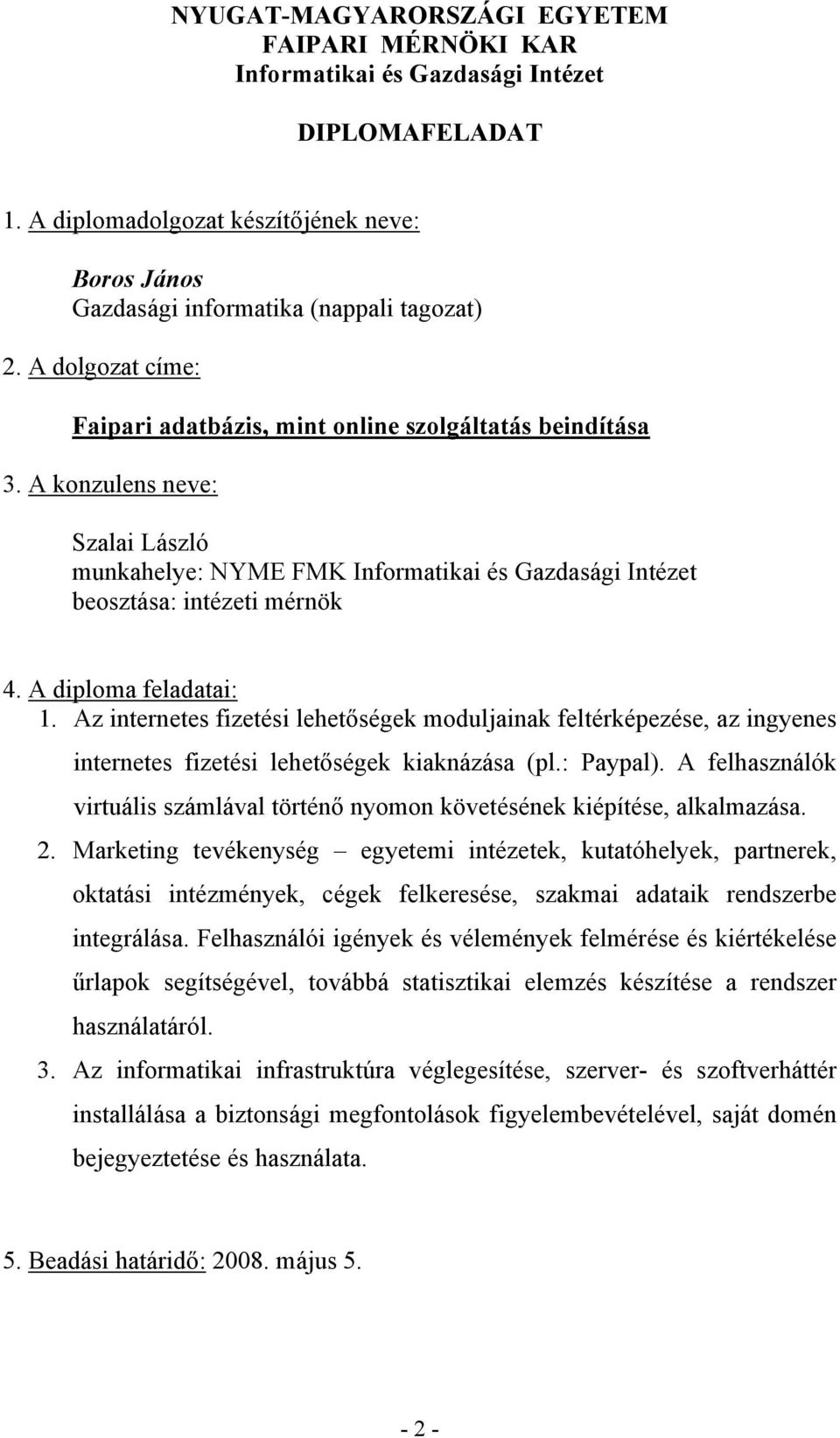 A diploma feladatai: 1. Az internetes fizetési lehetőségek moduljainak feltérképezése, az ingyenes internetes fizetési lehetőségek kiaknázása (pl.: Paypal).