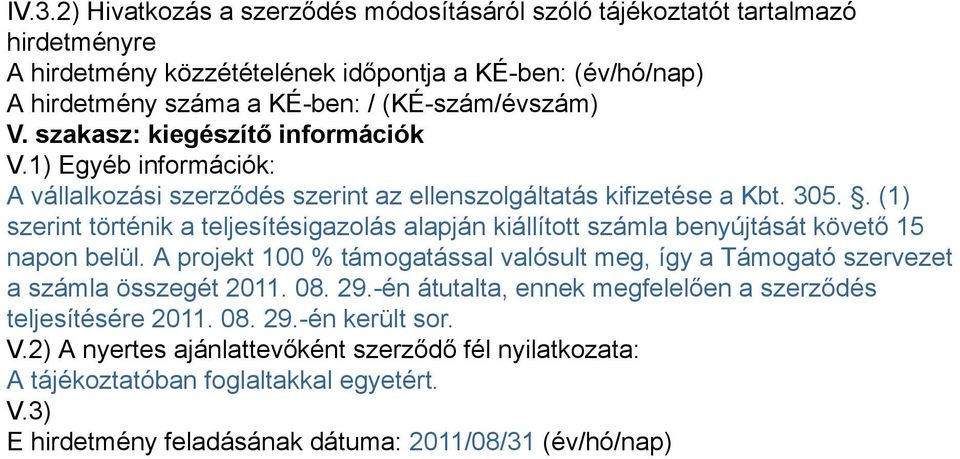 . (1) szerint történik a teljesítésigazolás alapján kiállított számla benyújtását követő 15 napon belül.