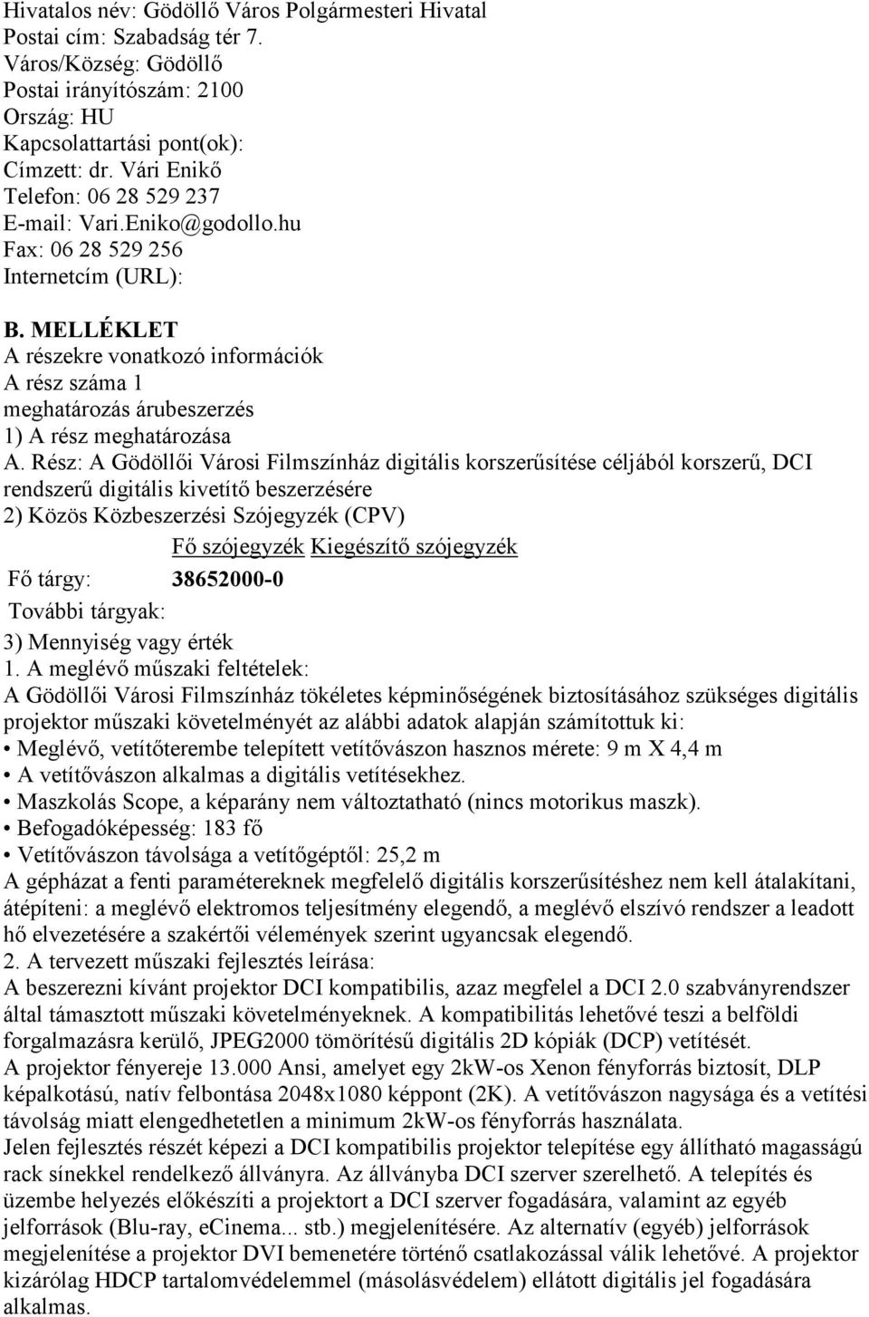 MELLÉKLET A részekre vonatkozó információk A rész száma 1 meghatározás árubeszerzés 1) A rész meghatározása A.