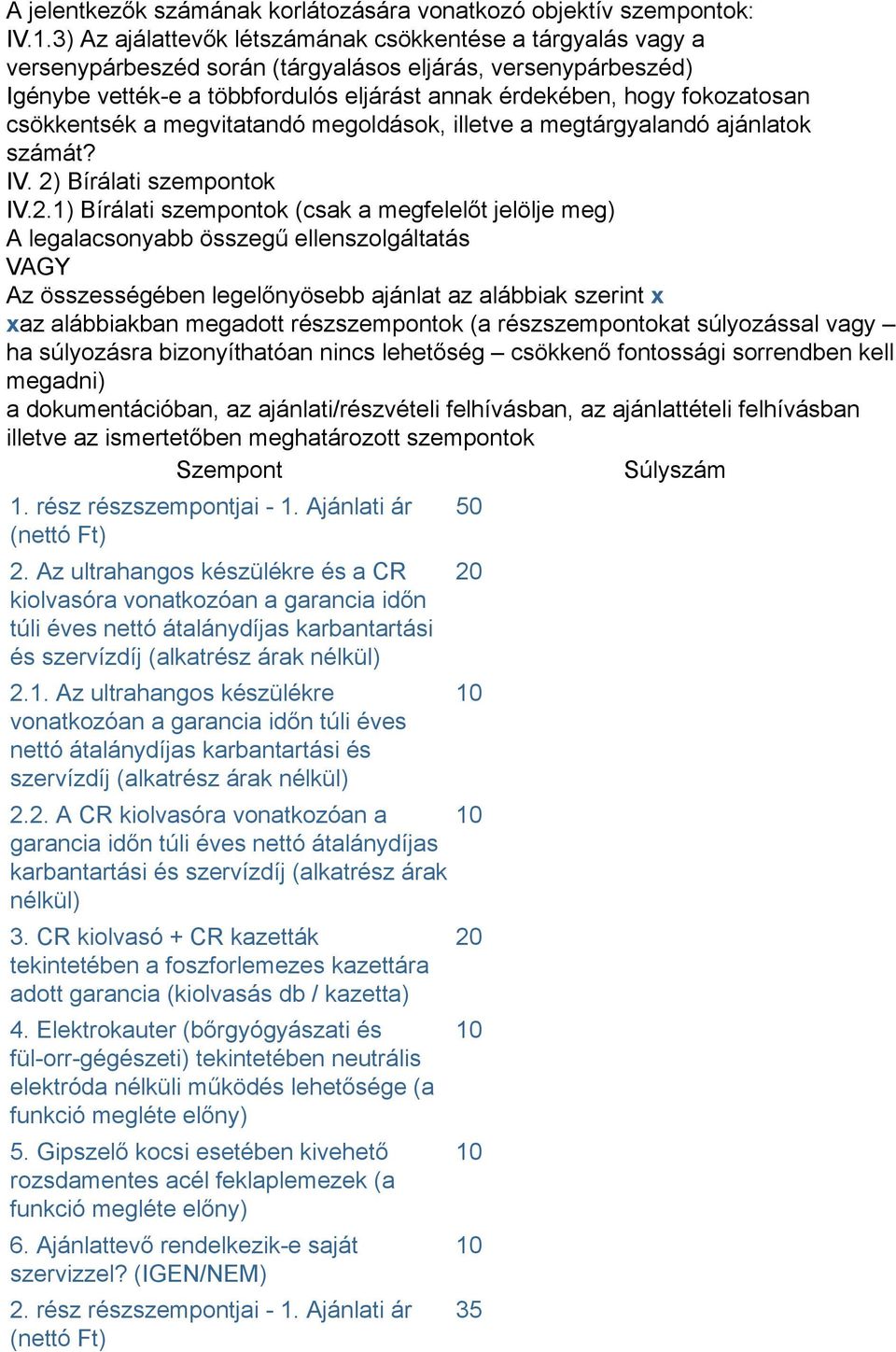 csökkentsék a megvitatandó megoldások, illetve a megtárgyalandó ajánlatok számát? IV. 2)