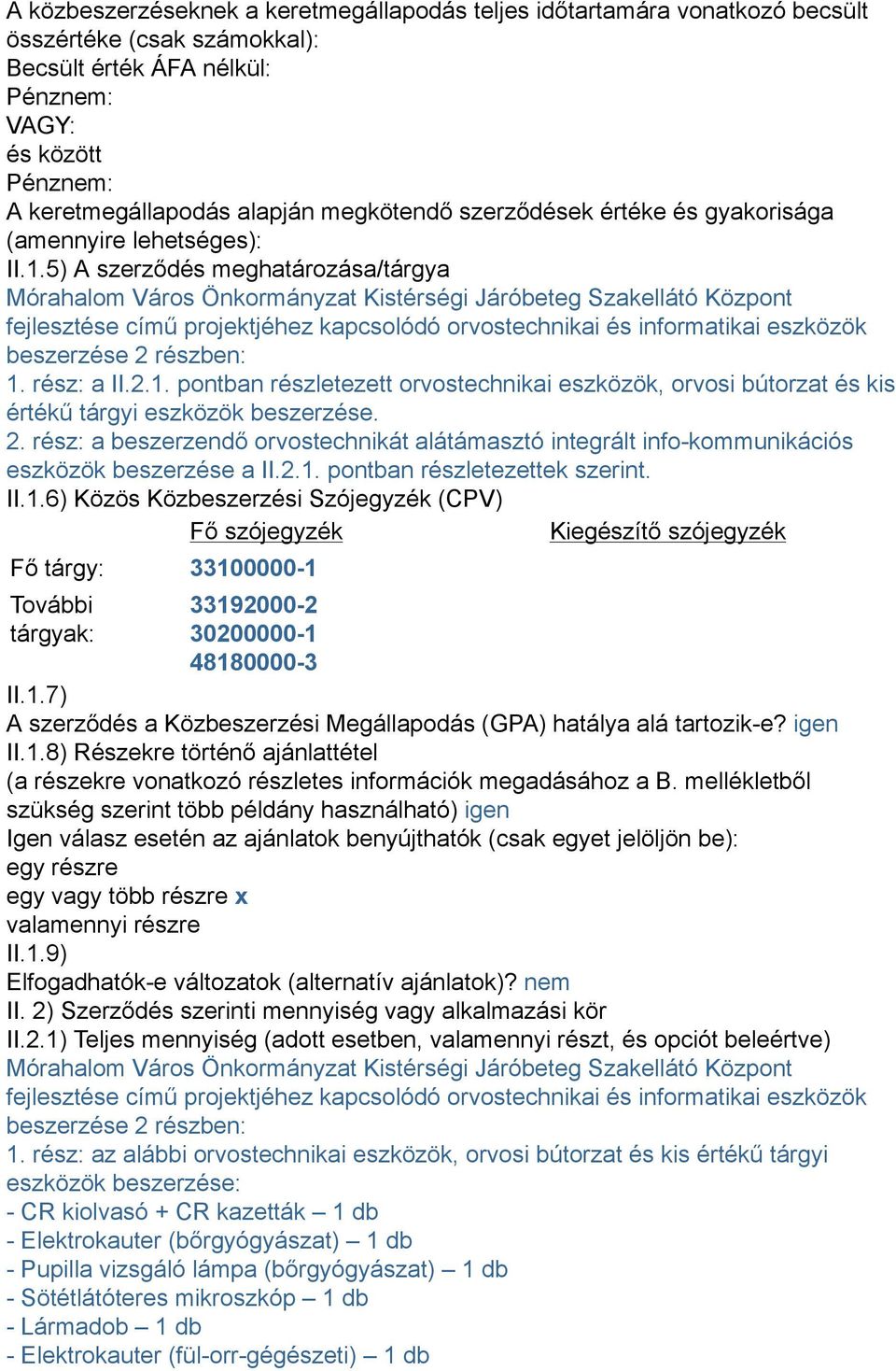 5) A szerződés meghatározása/tárgya Mórahalom Város Önkormányzat Kistérségi Járóbeteg Szakellátó Központ fejlesztése című projektjéhez kapcsolódó orvostechnikai és informatikai eszközök beszerzése 2