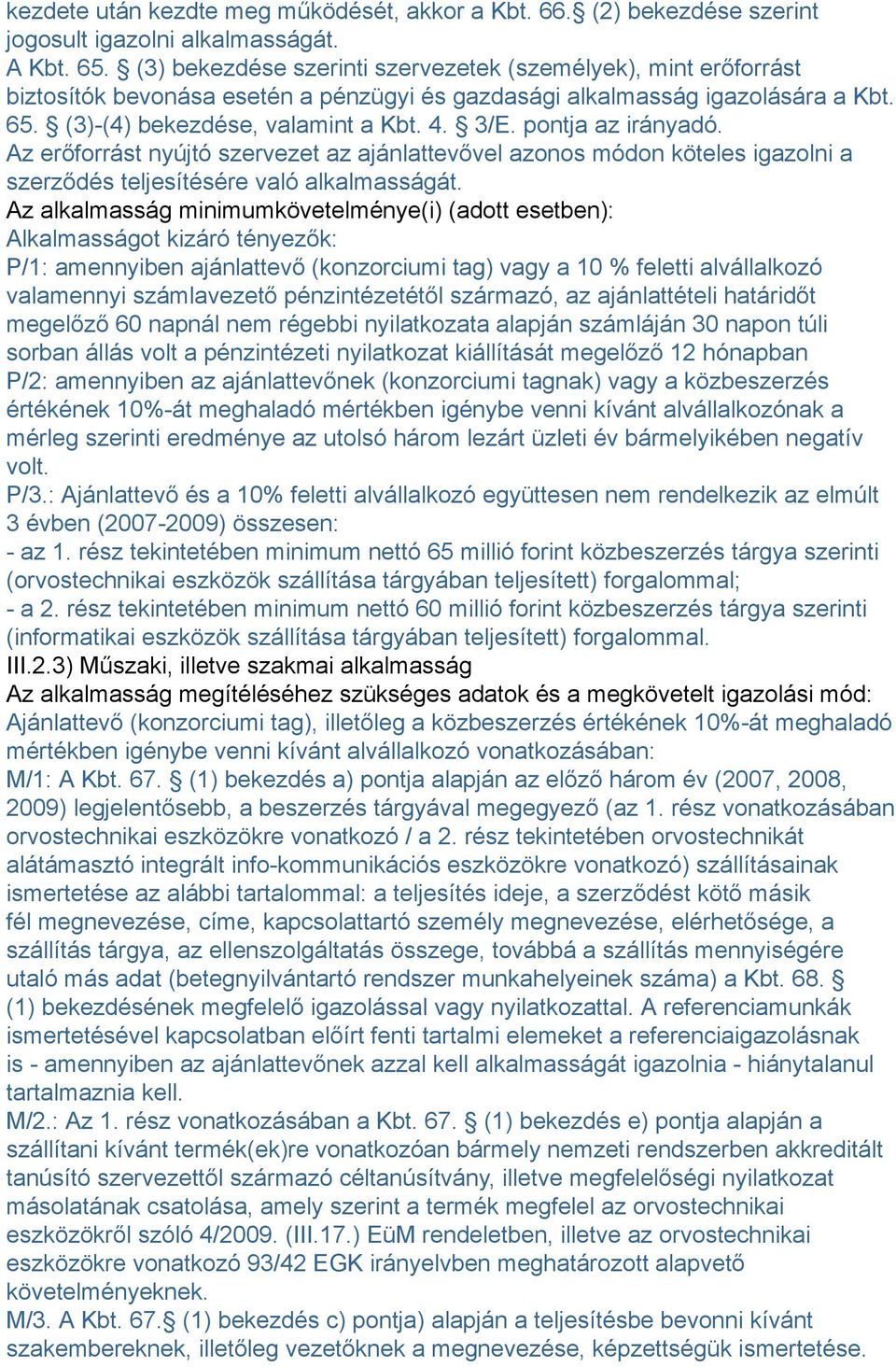 pontja az irányadó. Az erőforrást nyújtó szervezet az ajánlattevővel azonos módon köteles igazolni a szerződés teljesítésére való alkalmasságát.