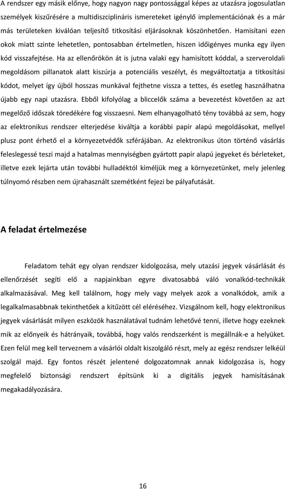 Ha az ellenőrökön át is jutna valaki egy hamisított kóddal, a szerveroldali megoldásom pillanatok alatt kiszúrja a potenciális veszélyt, és megváltoztatja a titkosítási kódot, melyet így újból