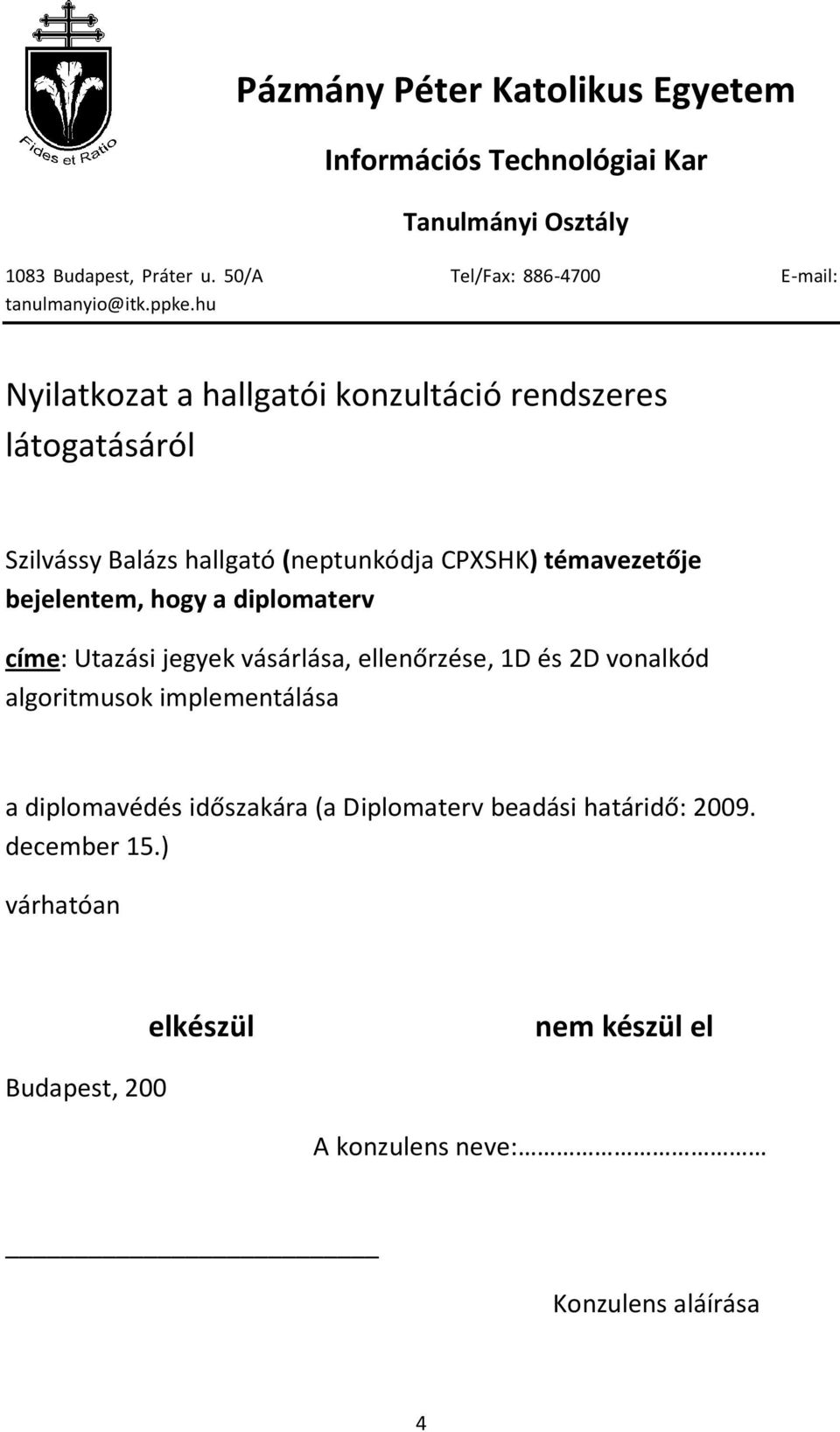 hu Nyilatkozat a hallgatói konzultáció rendszeres látogatásáról Szilvássy Balázs hallgató (neptunkódja CPXSHK) témavezetője bejelentem, hogy