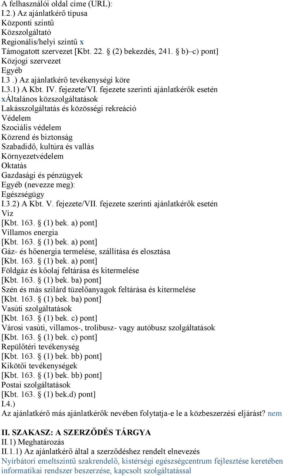 fejezete szerinti ajánlatkérők esetén xáltalános közszolgáltatások Lakásszolgáltatás és közösségi rekreáció Védelem Szociális védelem Közrend és biztonság Szabadidő, kultúra és vallás