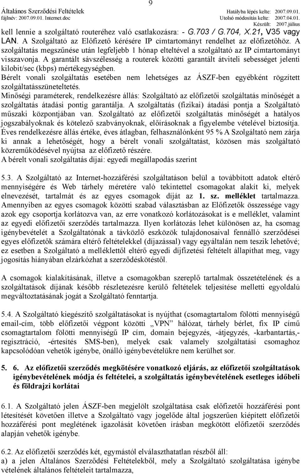 A garantált sávszélesség a routerek közötti garantált átviteli sebességet jelenti kilobit/sec (kbps) mértékegységben.