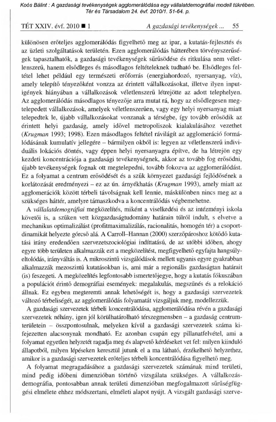 Els ődleges feltétel lehet például egy természeti er őforrás (energiahordozó, nyersanyag, víz), amely telepítő tényezőként vonzza az érintett vállalkozásokat, illetve ilyen inputigények hiányában a