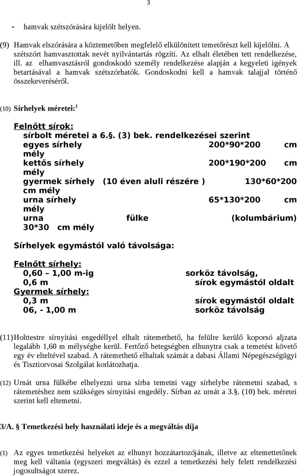 Gondoskodni kell a hamvak talajjal történő összekeveréséről. (10) Sírhelyek méretei: 1 Felnőtt sírok: sírbolt méretei a 6.. (3) bek.