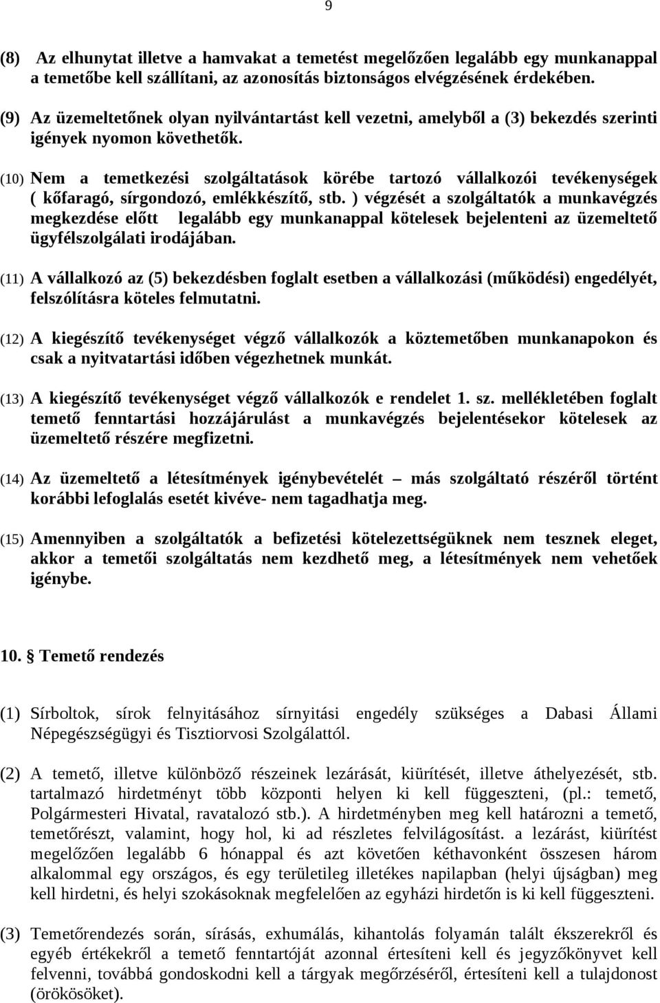 (10) Nem a temetkezési szolgáltatások körébe tartozó vállalkozói tevékenységek ( kőfaragó, sírgondozó, emlékkészítő, stb.