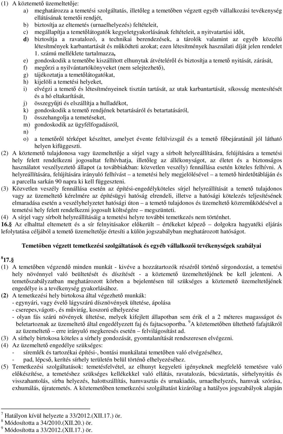 egyéb közcélú létesítmények karbantartását és működteti azokat; ezen létesítmények használati díját jelen rendelet 1.