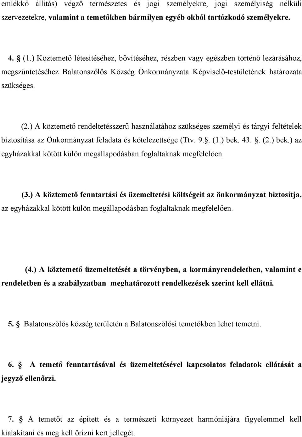 ) A köztemető rendeltetésszerű használatához szükséges személyi és tárgyi feltételek biztosítása az Önkormányzat feladata és kötelezettsége (Ttv. 9.. (1.) bek.