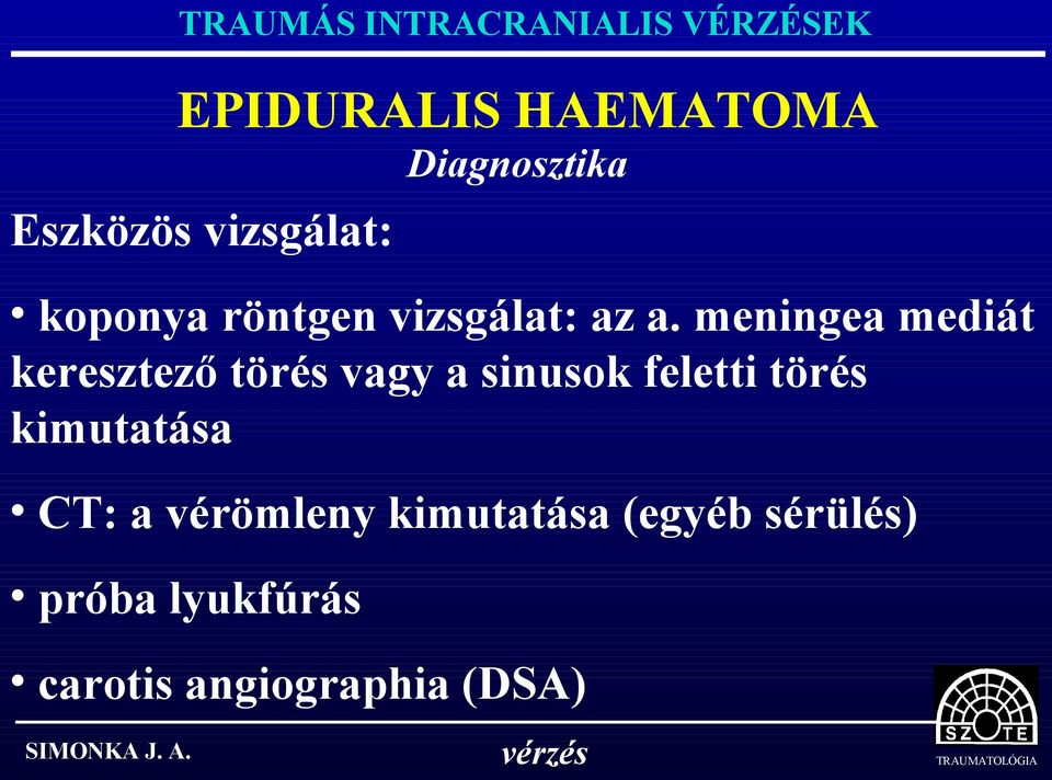 meningea mediát keresztező törés vagy a sinusok feletti törés