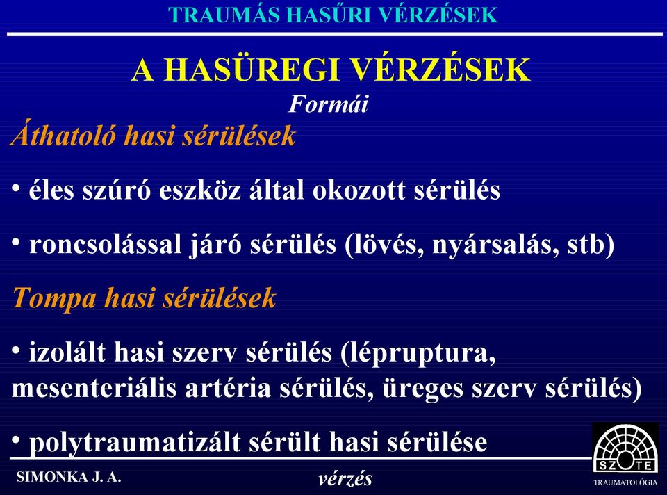 Tompa hasi sérülések Formái izolált hasi szerv sérülés (lépruptura,