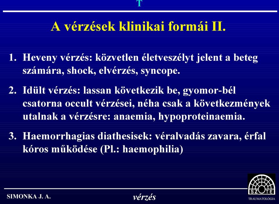 Idült : lassan következik be, gyomor-bél csatorna occult ei, néha csak a