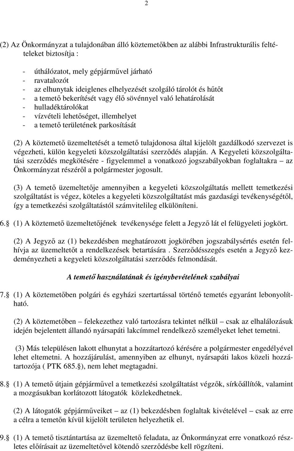 köztemetı üzemeltetését a temetı tulajdonosa által kijelölt gazdálkodó szervezet is végezheti, külön kegyeleti közszolgáltatási szerzıdés alapján.