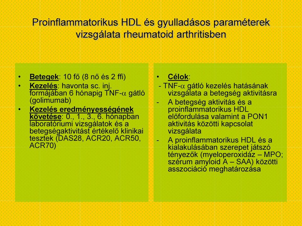 hónapban laboratóriumi vizsgálatok és a betegségaktivitást értékelő klinikai tesztek (DAS28, ACR2, ACR5, ACR7) Célok: - TNF- gátló kezelés hatásának vizsgálata a betegség